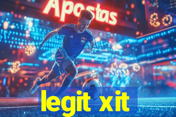 legit xit